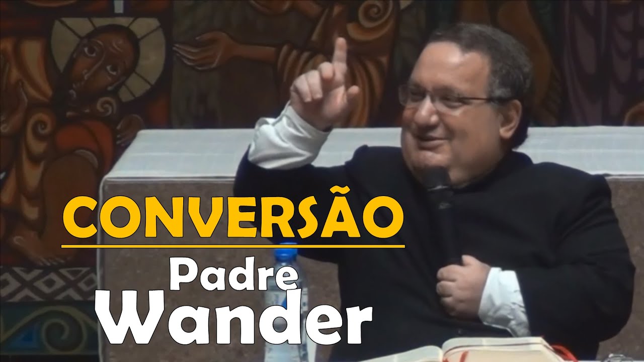 Padre Wander – A Urgência da Conversão