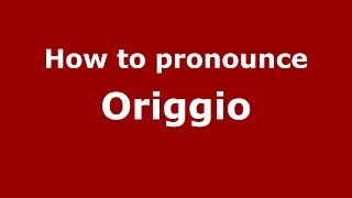 How to pronounce Origgio