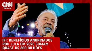 Vídeo: Benefícios anunciados por Lula em 2026 somam quase R$ 300 bilhões  aponta IFI | CNN AGORA