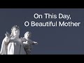 On This Day O Beautiful Mother SATB Choir W Lyrics Mary Mother Of God Sunday 7pm Choir