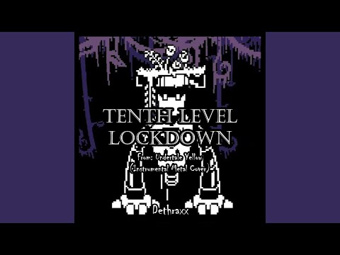 TENTH LEVEL LOCKDOWN (From "Undertale Yellow")