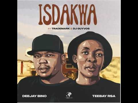 Deejay Bino & TeeBay RSA - Isdakwa ft ( Trademark & Dj Guyvos)