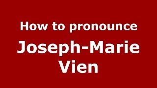 How to pronounce Joseph-Marie Vien