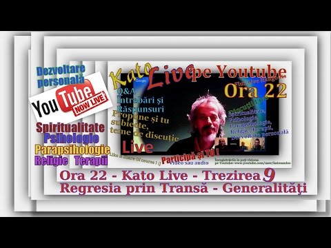 Ora 22 Kato Live -Trezirea 9 - Regresia prin Transă Generalități