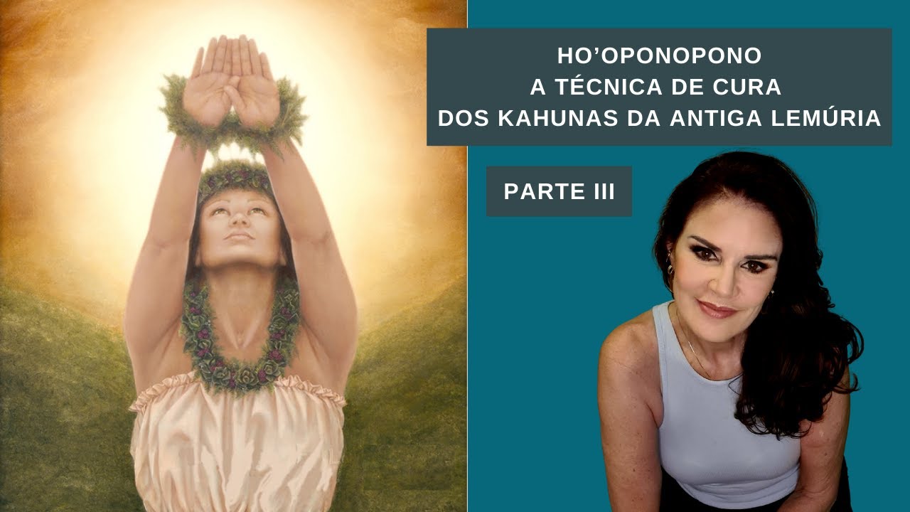 HO’OPONOPONO: A TÉCNICA DE CURA DOS KAHUNAS DA ANTIGA LEMÚRIA - Parte III