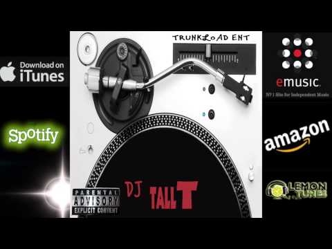DJ Tall T -- Go Tall T-- (Trunkload Entertainment)