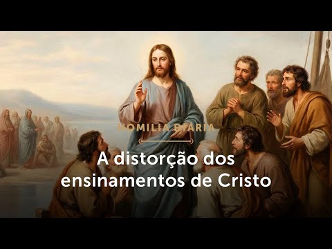Homilia Diária | A distorção dos ensinamentos de Cristo (Quinta-feira 2ª Sem. T. Comum - 22/01/26)
