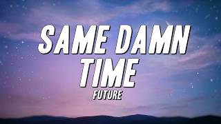 Future - Same Damn Time (Lyrics)