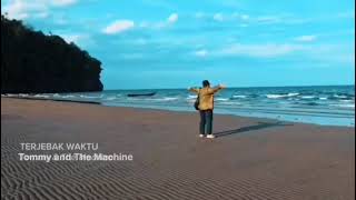 Download lagu TOMMY AND THE MACHINE - TERJEBAK WAKTU mp3