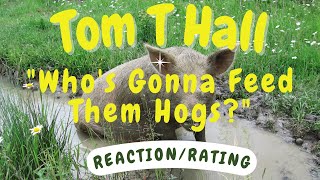 Tom T Hall -- Who&#39;s Gonna Feed Them Hogs?  [REACTION/RATING]