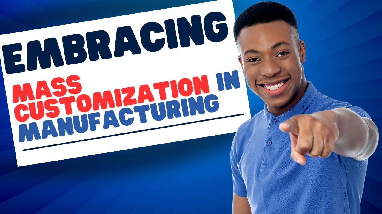 Embracing Mass Customization in Manufacturing