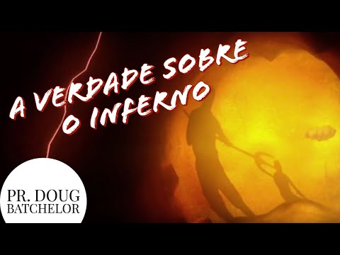 A Verdade sobre o Inferno - Pr. Doug Batchelor