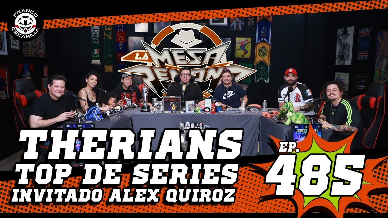 La Mesa Reñoña 485.- Therians / Top de series / Invitado Alex Quiroz