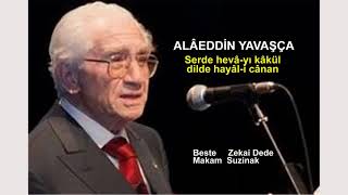 ALÂEDDİN YAVAŞÇA   Serde hevâ-yı kâkül dilde hayâl-i cânan