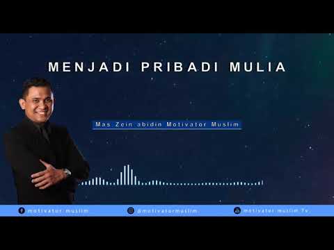 MENJADI PRIBADI MULIA - ZEIN ABIDIN MOTIVATOR MUSLIM