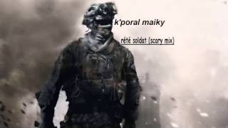 k'poral maiky - rété soldat (scary mix 2014)