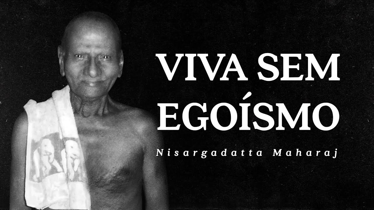 Nisargadatta Maharaj - Viva sem Egoísmo