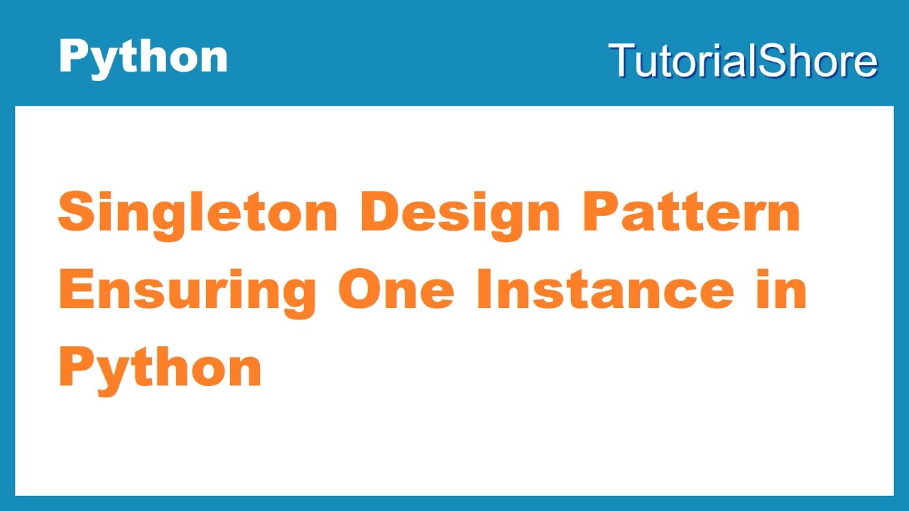 Singleton Design Pattern Ensuring One Instance in Python