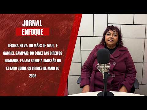 Débora Silva, do Mães de Maio, e Gabriel Sampaio, do Conectas Direitos Humanos, falam sobre a omissão do Estado sobre os Crimes de Maio de 2006