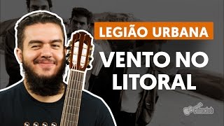 Vento No Litoral - Legião Urbana (aula de violão completa)