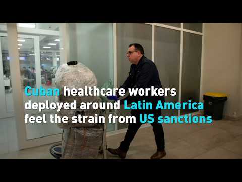 Cuban healthcare workers deployed around Latin America feel the strain from US sanctions