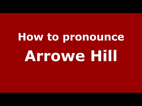 How to pronounce Arrowe Hill