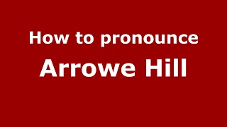 How to pronounce Arrowe Hill