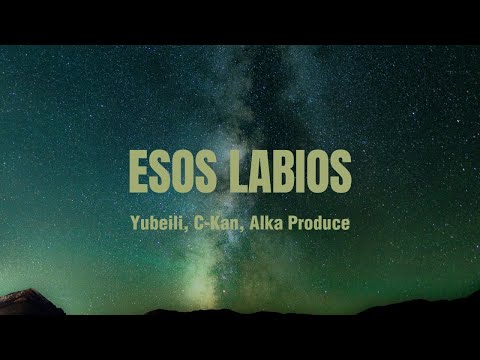 Yubeili, C-Kan, Alka Produce - Esos Labios (Letra/Lyrics)