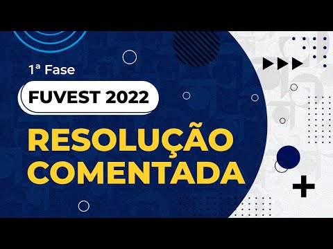 Resolução Comentada - FUVEST 2022 - 1ª fase