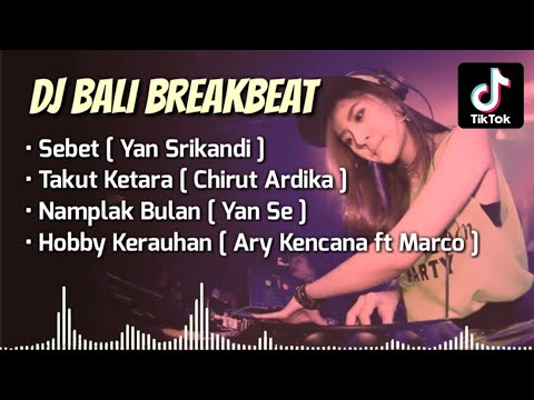 Kumpulan DJ Bali Breakbeat - Sebet, Takut Ketara, Namplak Bulan, Hobby Kerauhan | Terbaru 2022