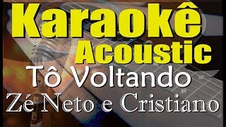Zé Neto e Cristiano - TÔ VOLTANDO (Karaokê Acústico) playback
