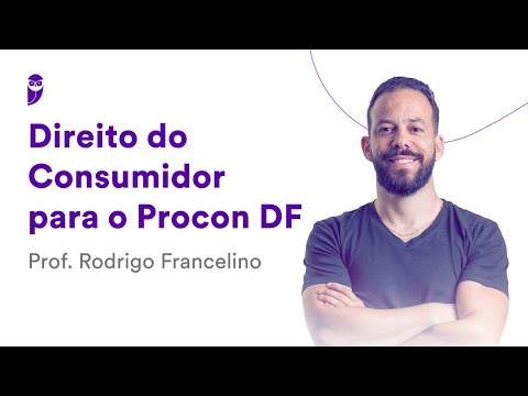 Direito do Consumidor para o Procon DF - Prof. Rodrigo Francelino