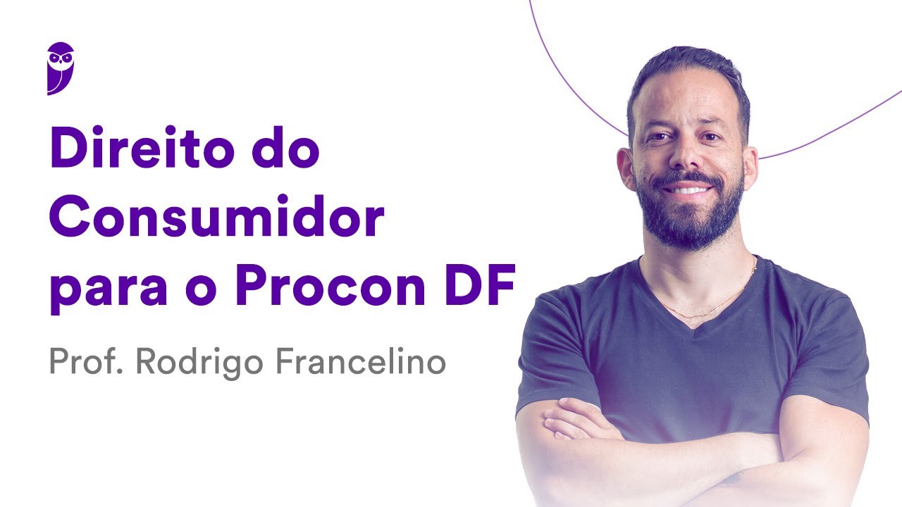 Direito do Consumidor para o Procon DF - Prof. Rodrigo Francelino