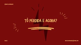 Tô perdida e agora?