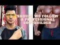 Should We Follow A Professional Bodybuilder ||
