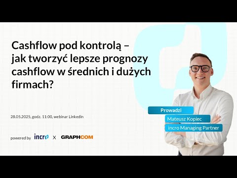 Cashflow pod kontrolą – jak tworzyć lepsze prognozy? | Webinar incro