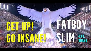 Fatboy Slim ft. Ithaka - The &quot;GET UP! GO INSANE!&quot; Remixes