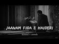 Jaanam Fida-E-Haideri (Slowed + Reverb) | Sadiq Hussain