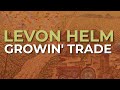 Levon Helm - Growin' Trade (Official Audio)