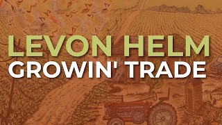 Levon Helm - Growin&#39; Trade (Official Audio)