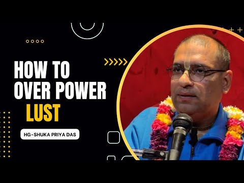 HOW TO OVERPOWER LUST // HG SHUKA PRIYA PRABHU JI // SB-4.25.52