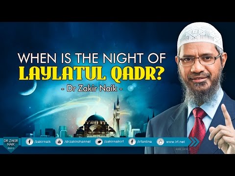 WHEN IS THE NIGHT OF LAYLATUL QADR? BY DR ZAKIR NAIK