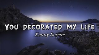 You Decorated My Life by Kenny Rogers (With lyrics)