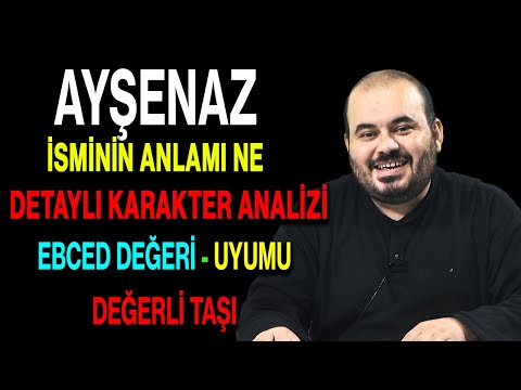 Ayşenaz isminin anlamı nedir ismin esması Detaylı isim karakter analizi ebced değeri uyumu