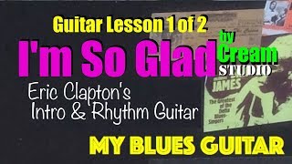 I’M SO GLAD :: Eric Clapton Guitar Lesson 1 of 2 :: Intro &amp; Rhythm Guitar :: Cream :: Studio Version