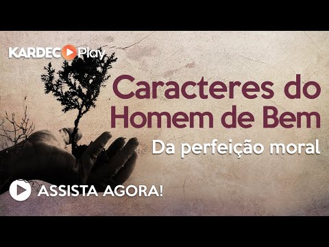 Aula 142 - Caracteres do Homem de Bem - O Livro dos Espíritos - Allan Kardec - Espiritismo