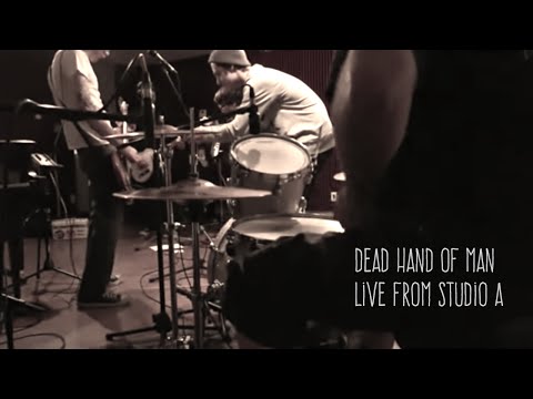 Dead Hand of Man - Live From Studio A