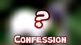 I Have a Big Confession to Make.