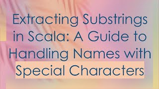 Download the video "Extracting Substrings in Scala: A Guide to Handling Names with Special Characters"