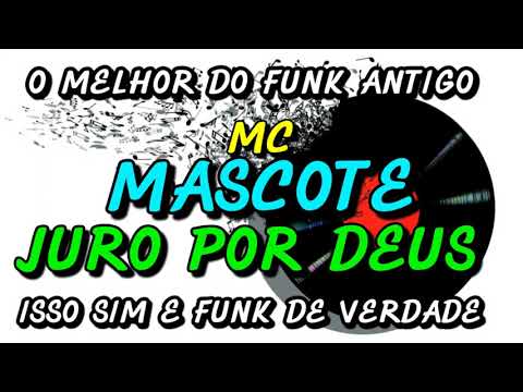 FUNK ANTIGO : MC MASCOTE - JURO POR DEUS
